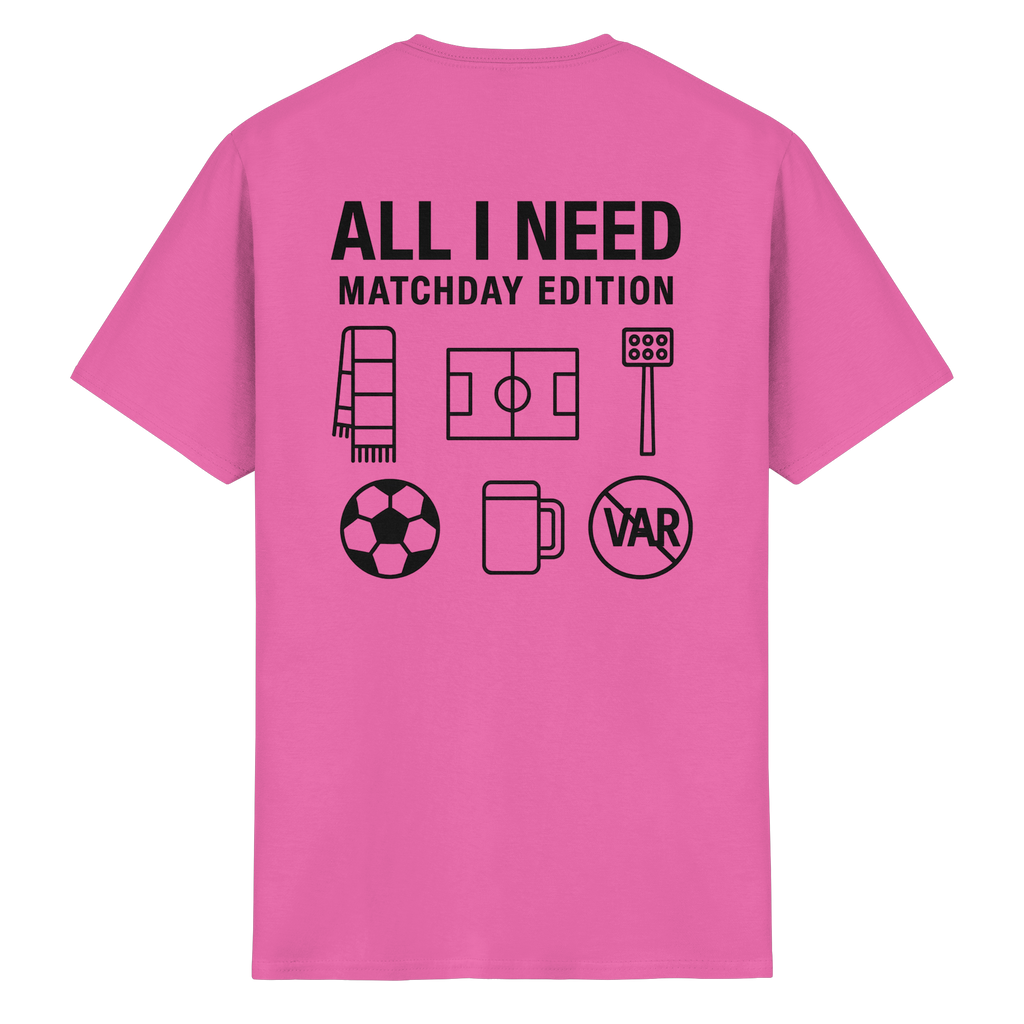 All I need - Matchday Edition - T-Shirt