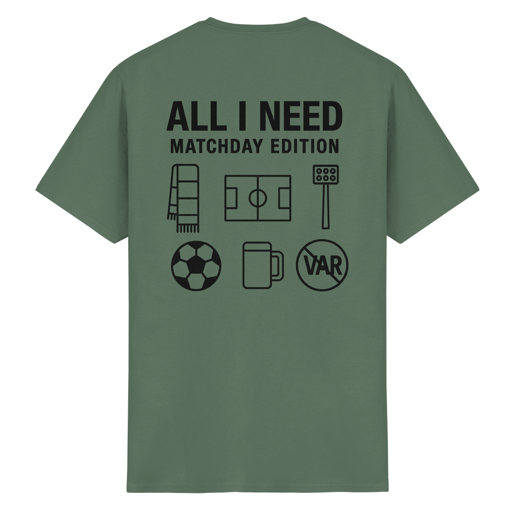 All I need - Matchday Edition - T-Shirt