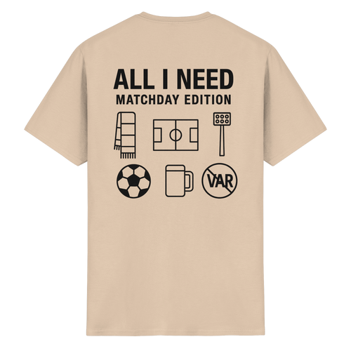 All I need - Matchday Edition - T-Shirt