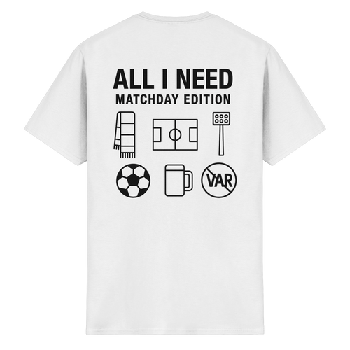 All I need - Matchday Edition - T-Shirt