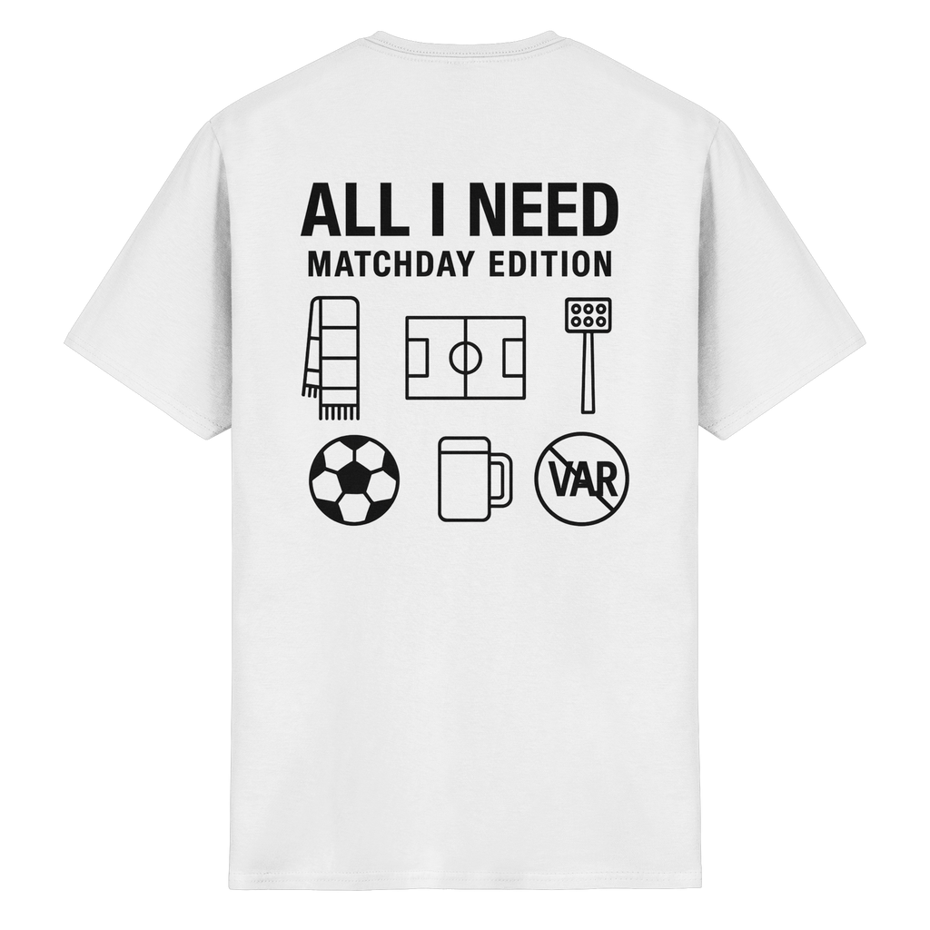 All I need - Matchday Edition - T-Shirt